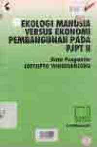 Image of EKOLOGI MANUSIA VERSUS EKONOMI PEMBANGUNAN PADA PJPT II