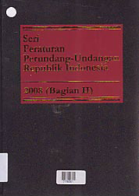 SERI PERATURAN PERUNDANG-UNDANGAN REPUBLIK INDONESIA 2008 ( BAGIAN II )