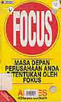 FOCUS; MASA DEPAN PERUSAHAAN ANDA DITENTUKAN OLEH FOKUS