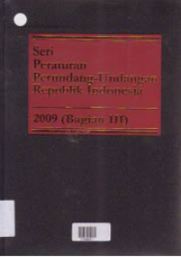 SERI PERATURAN PERUNDANG-UNDANGAN REPUBLIK INDONESIA 2009 (BAGIAN III)