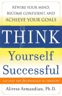 Image of THINK YOURSELF SUCCESSFUL; Rewire Your Mind, Become Confident, and Achieve Your Goals