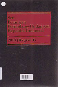 SERI PERATURAN PERUNDANG-UNDANGAN REPUBLIK INDONESIA 2010 (BAGIAN 1)