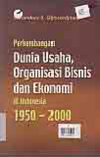 PERKEMBANGAN DUNIA USAHA, ORGANISASI BISNIS DAN EKONOMI INDONESIA