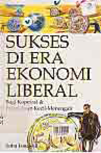 Image of SUKSES DI ERA EKONOMI LIBERAL; BAGI KOPERASI & PERUSAHAAN KECIL-MENENGAH