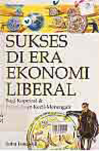 SUKSES DI ERA EKONOMI LIBERAL; BAGI KOPERASI & PERUSAHAAN KECIL-MENENGAH