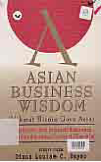 Image of ASIAN BUSINESS WISDOM (HIKMAT BISNIS GAYA ASIA) ; PELAJARAN DARI PARA PEMIMPIN BISNIS YANG PALING BAIK...