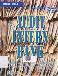 AUDIT INTERN BANK; SUATU PENELAAHAN SERTA PETUNJUK PELAKSANAANNYA