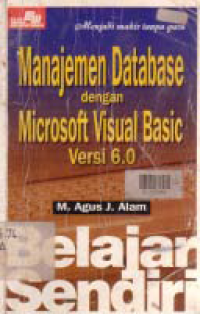 BELAJAR SENDIRI MANAJEMEN DATABASE DENGAN MICROSOFT VISUAL BASIC VERSI 6.0