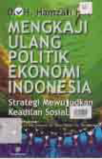 Image of MENGKAJI ULANG POLITIK EKONOMI INDONESIA; STRATEGI MEWUJUDKAN KEADILAN SOSIAL