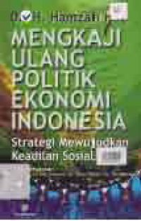 MENGKAJI ULANG POLITIK EKONOMI INDONESIA; STRATEGI MEWUJUDKAN KEADILAN SOSIAL