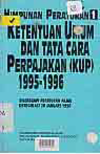 Image of HIMPUNAN PERATURAN 1; KETENTUAN UMUM DAN TATA CARA PERPAJAKAN (KUP) 1995-1996