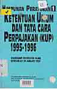 HIMPUNAN PERATURAN 1; KETENTUAN UMUM DAN TATA CARA PERPAJAKAN (KUP) 1995-1996