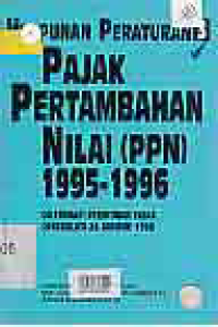 HIMPUNAN PERATURAN 3; PAJAK PERTAMBAHAN NILAI (PPN) 1995-1996 DILENGKAPI PERATURAN PAJAK DEREGULASI 26 JANUARI 1996