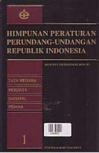 HIMPUNAN PERATURAN PERUNDANG-UNDANGAN REPUBLIK INDONESIA MENURUT SISTEM ENGELBRECHT; Tata Negara Perdata Dagang Pidana