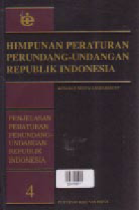 HIMPUNAN PERATURAN PERUNDANG-UNDANGAN REPUBLIK INDONESIA MENURUT SISTEM ENGELBRECHT; Penjelasan Peraturan Perundang-undangan Republik Indonesia