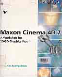 MAXON CINEMA 4D 7; A WORKSHOP FOR 2D/3D GRAPHICS PROS