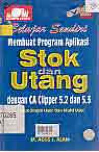 Image of BELAJAR SENDIRI MEMBUAT PROGRAM APLIKASI STOC DAN UTANG DENGAN CA CLIPPER 5.2 DAN 5.3 + DISKET