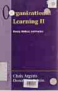 ORGANIZATIONAL LEARNING II; THEORY, METHOD AND PRACTICE