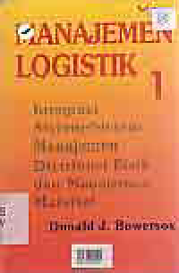 Image of MANAJEMEN LOGISTIK (Jilid 1); Integrasi Sistem-Sistem Manajemen Distribusi Fisik dan Manajemen Material