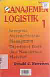 MANAJEMEN LOGISTIK (Jilid 1); Integrasi Sistem-Sistem Manajemen Distribusi Fisik dan Manajemen Material