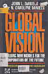 GLOBAL VISION; BUILDING NEW MODELS FOR THE CORPORATION OF THE FUTURE