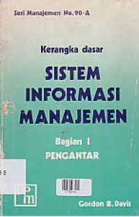 Image of KERANGKA DASAR SISTEM INFORMASI MANAJEMEN; Bagian 1 Pengantar