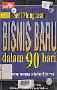 SENI MENGUASAI BISNIS BARU DALAM 90 HARI DAN TETAP MEMPERTAHANKANNYA