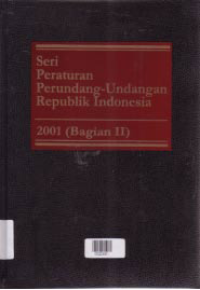 Image of SERI PERATURAN PERUNDANG-UNDANGAN REPUBLIK INDONESIA 2001 (BAGIAN II)
