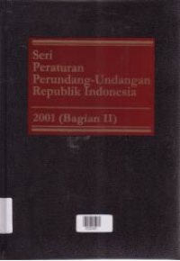 SERI PERATURAN PERUNDANG-UNDANGAN REPUBLIK INDONESIA 2001 (BAGIAN II)