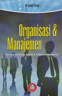 ORGANISASI DAN MANAJEMEN; Pelaku, Struktur, Budaya dan Perubahan Organisasi