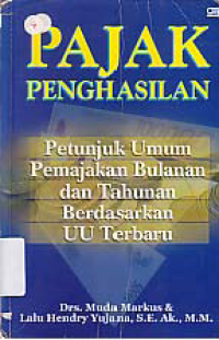 Image of PAJAK PENGHASILAN: Petunjuk Umum Pemajakan Bulanan dan Tahunan Berdasarkan UU Terbaru