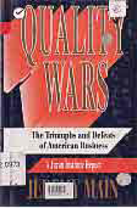 QUALITY WARS; THE TRIUMPHS AND DEFEATS OF AMERICAN BUSINESS