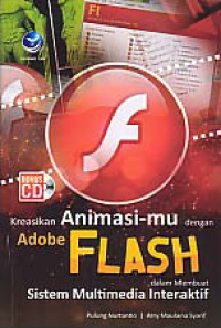 KREASIKAN ANIMASMU DENGAN ADOBE FLASH; Dalam Membuat Sistem Multimedia Interaktif + CD