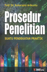 PROSEDUR PENELITIAN; Suatu Pendekatan Praktik