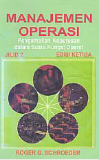 MANAJEMEN OPERASI; Pengambilan Keputusan Dalam Suatu Fungsi Operasi (Jilid 2)