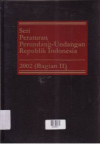 Image of SERI PERATURAN PERUNDANG-UNDANGAN REPUBLIK INDONESIA 2002 (BAGIAN II)