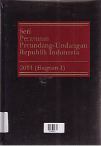 Image of SERI PERATURAN PERUNDANG-UNDANGAN REPUBLIK INDONESIA 2001  (BAGIAN I)