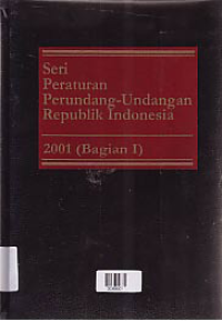 SERI PERATURAN PERUNDANG-UNDANGAN REPUBLIK INDONESIA 2001  (BAGIAN I)