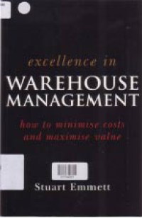 EXCELLENCE IN WAREHOUSE MANAGEMENT: How to Minimise Costs and Maximise Value