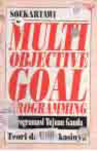 Image of MULTI OBJECTIVE GOAL PROGRAMMING (PROGRAMASI TUJUAN GANDA) TEORI DAN APLIKASINYA
