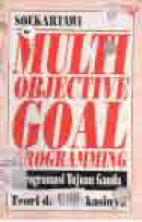 MULTI OBJECTIVE GOAL PROGRAMMING (PROGRAMASI TUJUAN GANDA) TEORI DAN APLIKASINYA