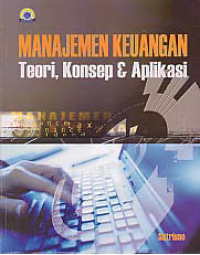 MANAJEMEN KEUANGAN; Teori, Konsep dan Aplikasi