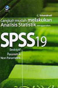 LANGKAH MUDAH MELAKUKAN ANALISI STATISTIK DENGAN SPSS 19; Deskriptif, Parametrik, Non Parametrik + CD