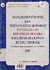 Image of MANAJEMEN PROYEK DAN PERTANGGUNG JAWABAN PENGELOLAAN KEUANGAN NEGARA BAGI BENDAHARAWAN RUTIN PROYEK