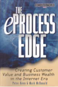 THE e-PROCESS EDGE; Creating Customer Value and Business Wealth in the Internet Era