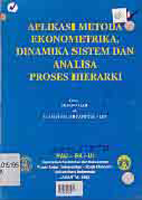 Image of APLIKASI METODA EKONOMETRIKA, DINAMIKA SISTEM DAM ANALISA PROSES HIERARKI