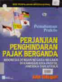 PEMAHAMAN PRAKTIS PERJANJIAN PENGHINDARAN PAJAK BERGANDA INDONESIA DENGAN NEGARA DI KAWASAN ASIA PASIFIK