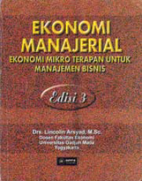 EKONOMI MANAJERIAL; Ekonomi Mikro Terapan untuk Manajemen Bisnis