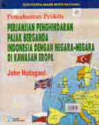 PEMAHAMAN PRAKTIS PERJANJIAN PENGHINDARAN PAJAK BERGANDA INDONESIA DENGAN NEGARA-NEGARA DI KAWASAN EROPA