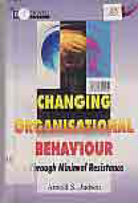 CHANGING ORGANISATIONAL BEHAVIOR; THROUGH MINIMAL RESISTANCE